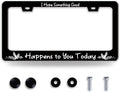 I Hope Something Good Happens to You Today License Plate Frame Lucky License by BRAGHRTED