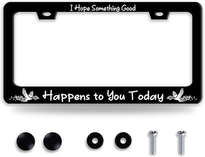 I Hope Something Good Happens to You Today License Plate Frame Lucky License by BRAGHRTED