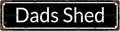 DAD'S SHED Space Vintage Metal Tin Street Sign Bar Cafe Garage Cave Home Room by Unknown